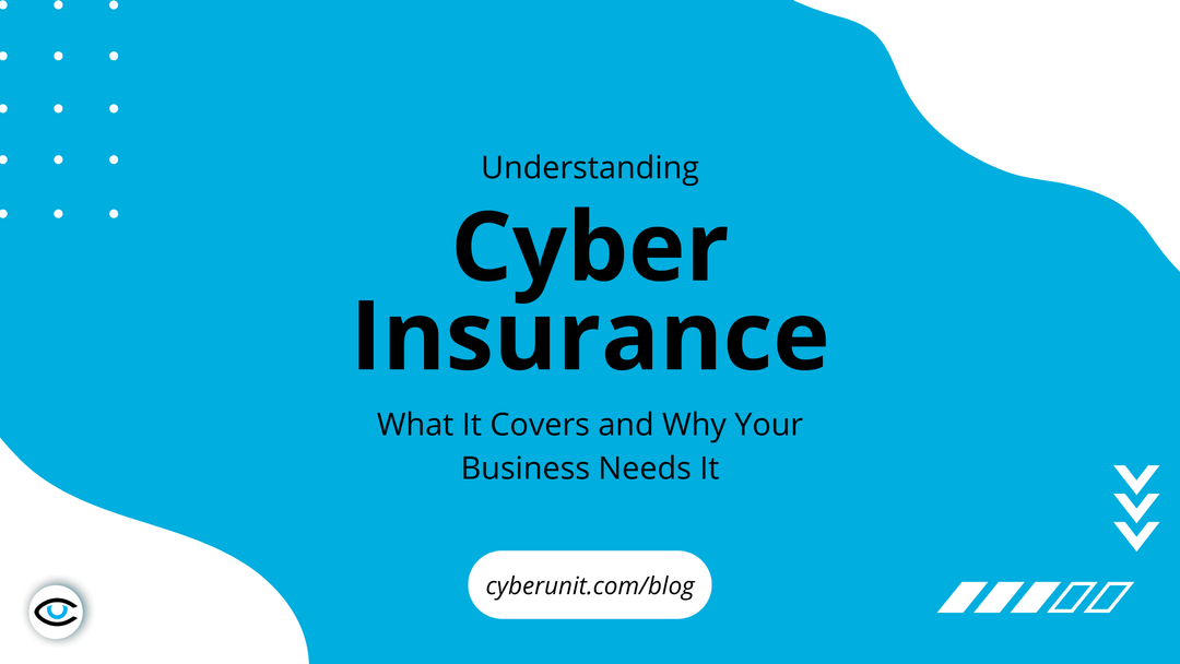 Understanding Cyber Insurance What It Covers and Why Your Business